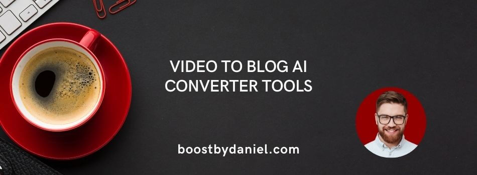 Video to blog AI converter tools