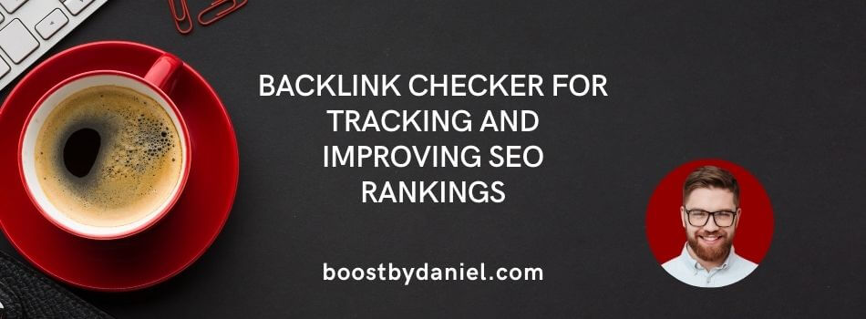 Backlink Checker for Tracking and Improving SEO Rankings