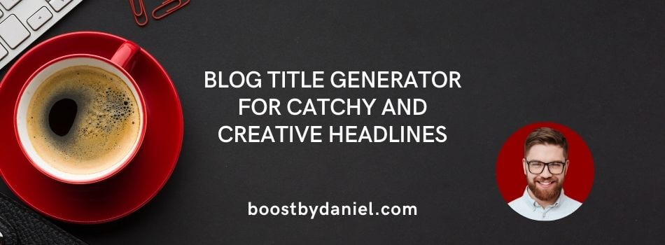 Blog Title Generator for Catchy and Creative Headlines